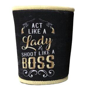 Beer Koozie Act Like a Lady Shoot Like a Boss NEW